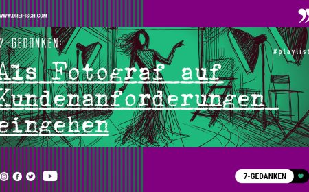 7-Gedanken: Als Fotograf auf Kundenanforderungen eingehen (AUDIO)